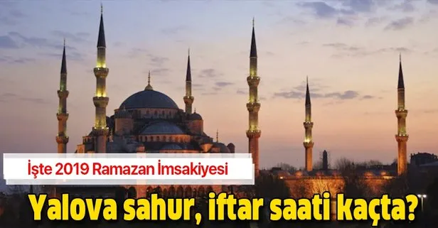 Yalova iftar, sahur ve imsak vakti: Yalova iftar saati ne zaman? İşte 2019 Ramazan İmsakiyesi!