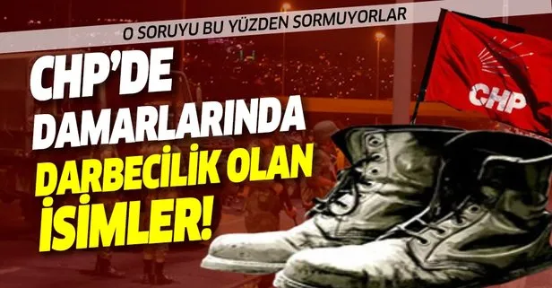 CHP'de o isimler darbeci damardan geliyor