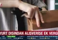 Yurt dışından alışverişe ek vergi!