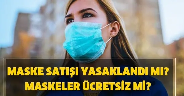 Maskeler parasız mı? Maske satışı yasaklandı mı? Market eczanelerde satılan maskeler ücretsiz mi?