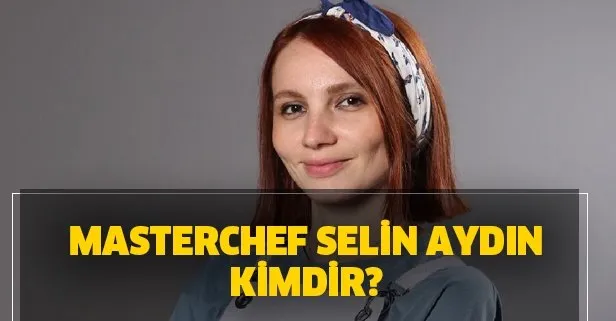 Masterchef Türkiye yeni yarışmacısı Selin Aydın kaç yaşında? Masterchef Selin kimdir?