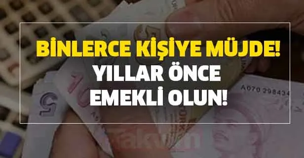 3.5 yıl erken emekli olabilirsiniz! Binlerce kişiye müjde! İşte yapılması gereken