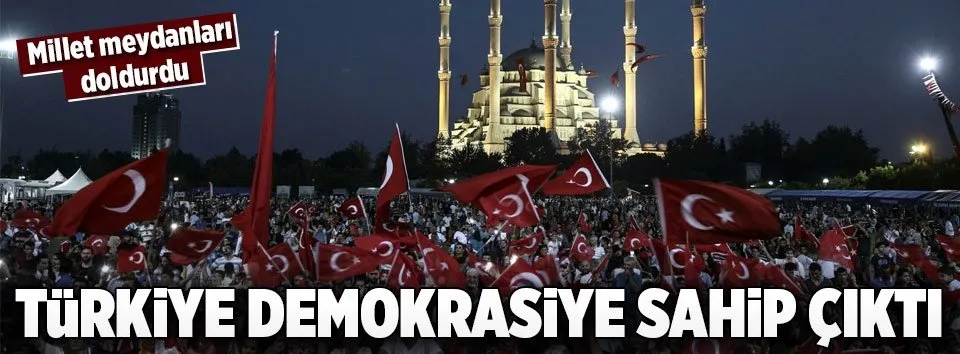 Türkiye Demokrasi Nöbeti’nde meydanları doldurdu