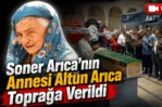 Altun Arıca son yolculuğuna uğurlandı
