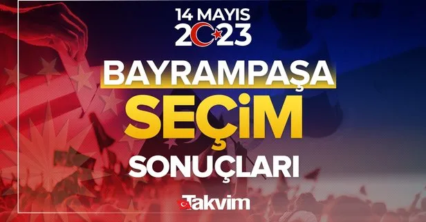 İstanbul Bayrampaşa seçim sonuçları! 14 Mayıs 2023 Cumhurbaşkanlığı ve Milletvekili seçim sonucu ve oy oranları, hangi parti ne kadar, yüzde kaç oy aldı?