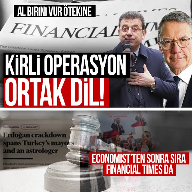 Al birini vur ötekine! Türkiye ve Başkan Erdoğana kirli operasyon, ortak dil: Economist’ten sonra sıra Financial Times da