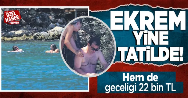 CHP'li İBB Başkanı Ekrem İmamoğlu tatilde! Gecelik fiyatı 22 bin TL