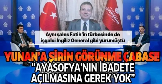 Fatih’in türbesinde İngiliz General gibi yürüyen İmamoğlu şimdi de Yunan’a Ayasofya’nın ibadete açılmasına gerek yok dedi