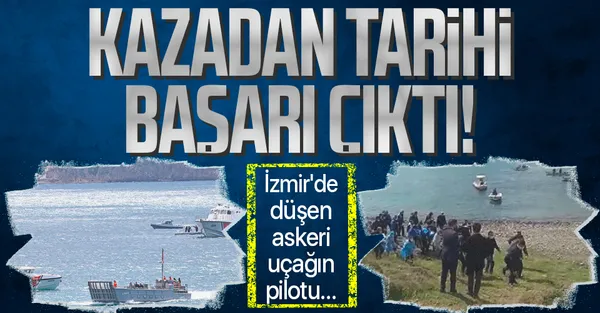 İzmir Foça'daki uçak kazasından tarihe geçen bir başarı çıktı-1