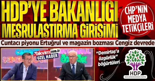 CHP’nin medya tetikçileri HDP’ye Bakanlığı meşrulaştırdı! Cuntacı piyonu Ertuğrul Özkök ve magazin bozması gündemci Cengiz devrede