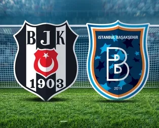 Beşiktaş - Başakşehir maçı saat kaçta, ne zaman? 2019 BJK Başakşehir maçı ilk 11ler