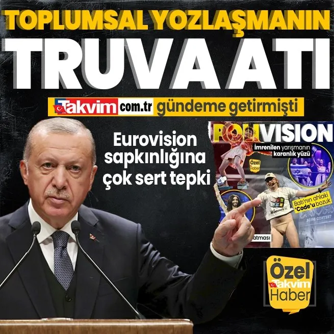 Takvim.com.tr gündeme getirmişti! Başkan Erdoğandan Eurovisiondaki sapkınlığa sert tepki: Toplumsal yozlaşmanın Truva atları