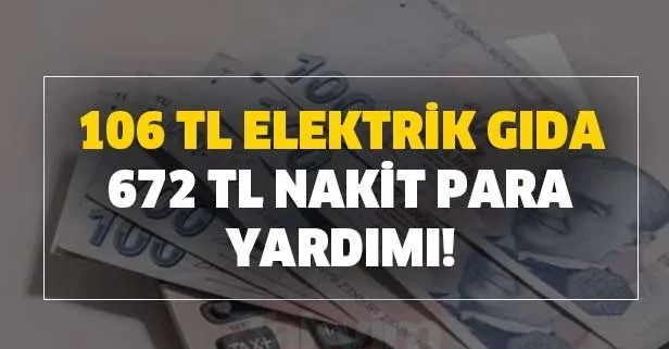 106 TL elektrik, gıda ve 672 TL nakit para yardımı!