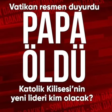 Vatikan açıkladı: Papa Francis öldü!