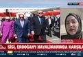 Sisi Başkan Erdoğan'ı havalimanında karşıladı