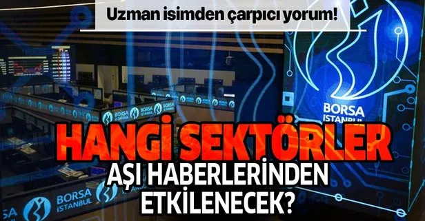 Borsa İstanbul’da hangi sektörler koronavirüs aşısı haberlerinden etkilenecek? Uzman isimden çarpıcı tahmin!