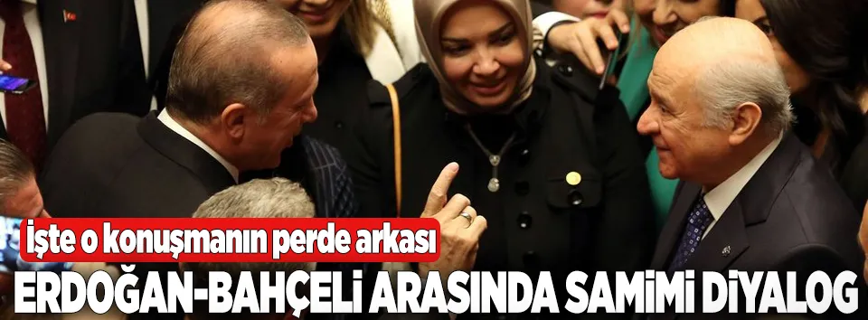 Erdoğan ile Bahçeli arasında samimi diyalog