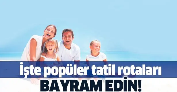 Kurban Bayramı’nda tatil rotaları