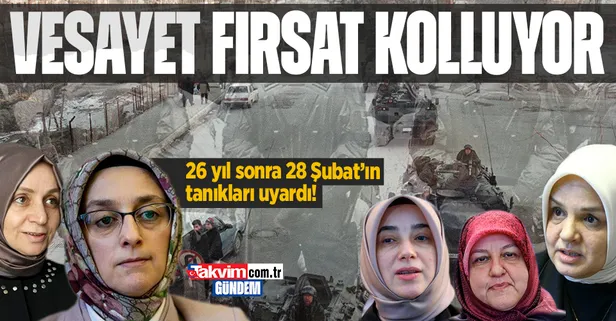 28 Şubat'ın mağdur ettiği isimlerden vesayet uyarısı: "İlk fırsatta o günlere dönme özlemindeler"