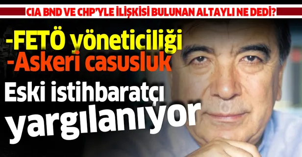 Eski istihbaratçı Enver Altaylı FETÖ yöneticiliğinden yargılanıyor: Beni hazmedemiyorlar