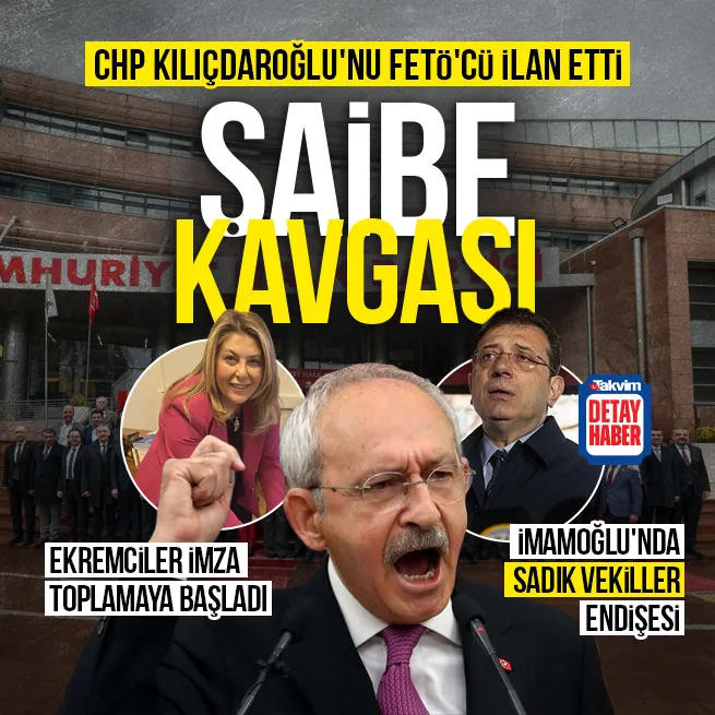 Şaibe kavgası! CHP Kılıçdaroğlunu FETÖcü ilan etti... Ekremciler imza toplamaya başladı | İmamoğlunda sadık vekiller endişesi