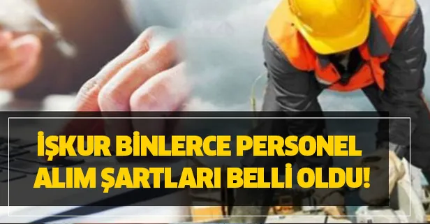 İŞKUR binlerce personel alım şartları belli oldu! İşte detaylar