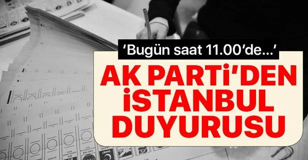 AK Parti’den İstanbul seçimleriyle ilgili açıklama: Yarın saat 11.00’de...