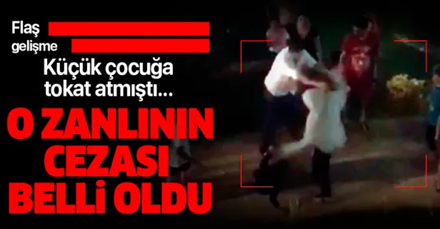 Mersin'de küçük çocuğa tokat atmıştı! Cezası belli oldu