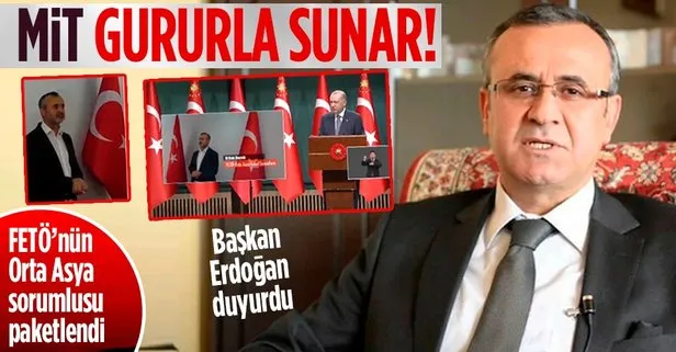 Son dakika: Başkan Erdoğan duyurdu: FETÖ’nün Orta Asya sorumlusu Orhan İnandı MİT operasyonuyla yakalandı