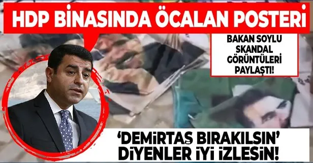 İçişleri Bakanı Süleyman Soylu’dan Esenyurt HDP binasında çıkan Öcalan posterlerine tepki
