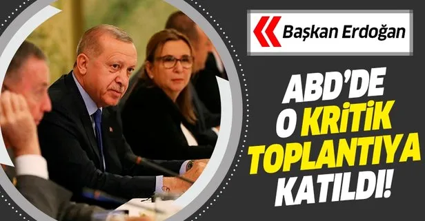 Başkan Erdoğan ABD’de kritik toplantıya katıldı