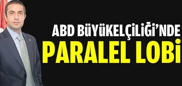 ABD Büyükelçiliği’nde paralel lobi