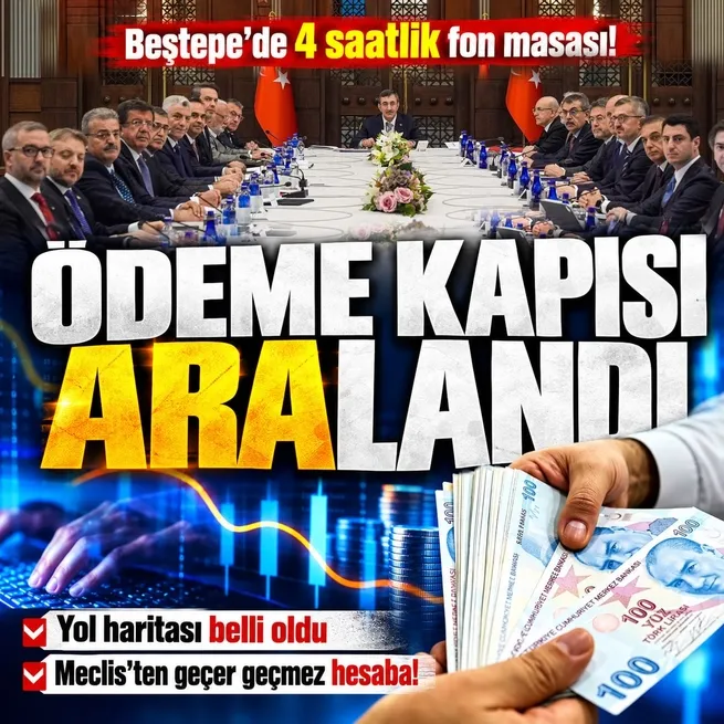 Beştepede 4 saatlik fon masası! Hazineden Merkeze, kabineden AK Partiye.... Ara ödeme kısa sürede başlayacak