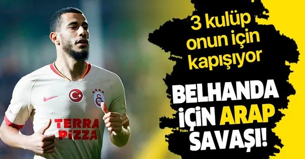 Galatasaraylı Belhanda için Arap savaşı! Al-Nasr, Al-Ittihad ve Al-Duhail takımları sıraya girdi...