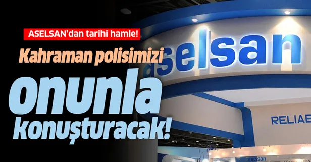 ASELSAN'dan tarihi hamle! Kahraman polisimizi son teknoloji ile konuşturacak!