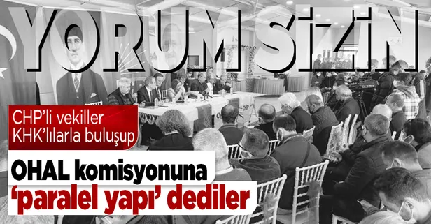 CHP'li vekiller ile FETÖ'cüler bir arada! KHK'lılar ile buluşup OHAL komisyonuna 'paralel yapı' dediler!