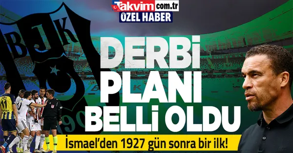 Son dakika Beşiktaş haberleri... Beşiktaş Teknik Direktörü İsmael'in Fenerbahçe derbisi planı belli oldu! 1927 gün sonra bir ilk-1