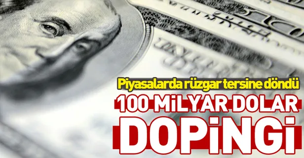 Piyasalara 100 milyar dolar dopingi