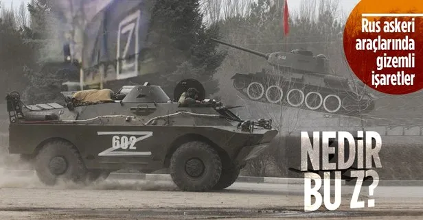 Son dakika: Nedir bu Z? Rus askeri araçlarında gizemli işaretler
