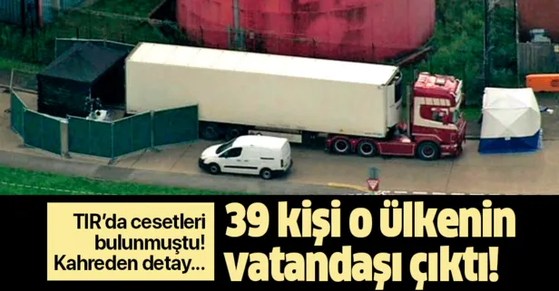 Kahreden detay! TIR'da cesetleri bulunan 39 göçmen o ülkenin vatandaşı çıktı