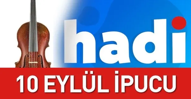 Hadi 10 Eylül ipucu sorusu nedir? Keman türlerinin en kalın sesli olanı hangisidir?