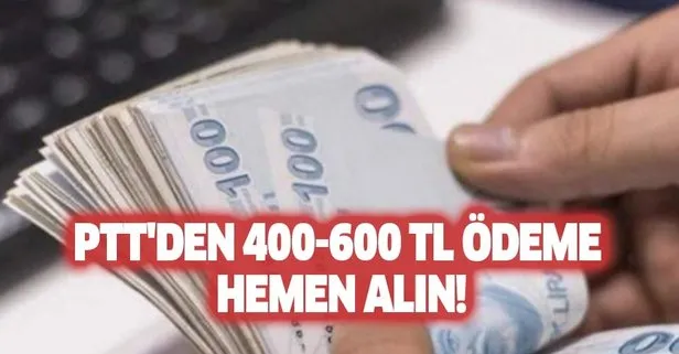PTT'den 400-600 TL ödeme hemen alın!