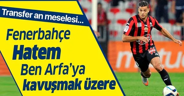 Fenerbahce Hatem Ben Arfa Ya Kavusmak Uzere Takvim