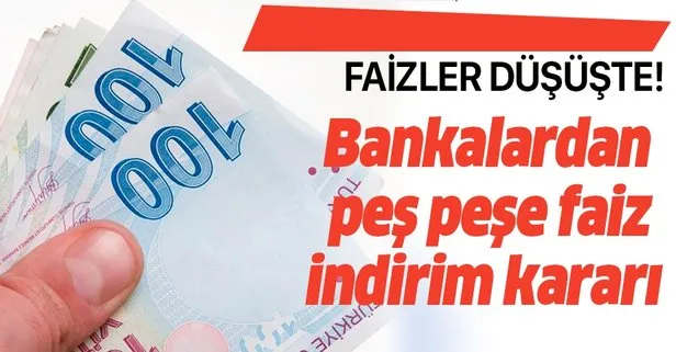 Faizde düşüş! Bankalardan ardı ardına faiz indirim kararı!