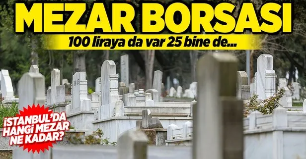 Mezar borsası! İstanbul’da hangi mezar ne kadar?