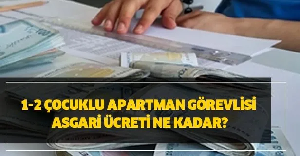 Apartman görevlisi kapıcı asgari ücreti kaç para oldu? 1-2 çocuklu apartman görevlisi asgari ücreti