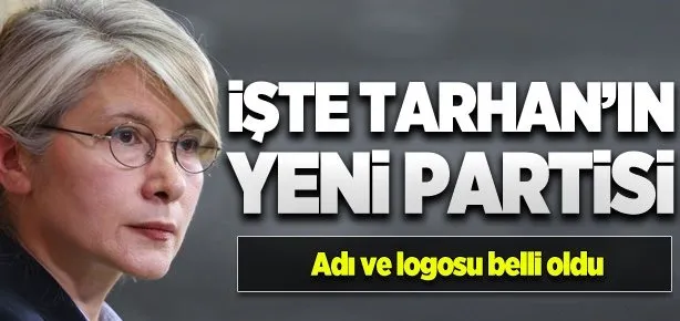 İşte Tarhan’ın yeni partisi