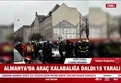 Almanya'da araç kalabalığa daldı: 15 yaralı
