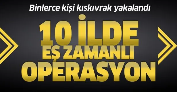 Son dakika: Türkiye genelinde eş zamanlı operasyon: Aranan 2 bin 682 kişi kıskıvrak yakalandı