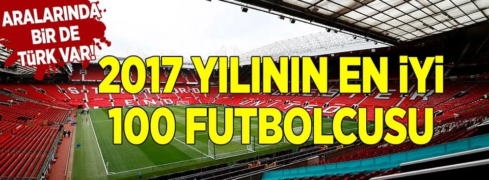 İşte 2017’nin en iyi 100 futbolcusu